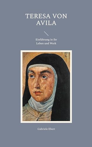 Teresa von Avila: Einführung in ihr Leben und Werk von BoD – Books on Demand